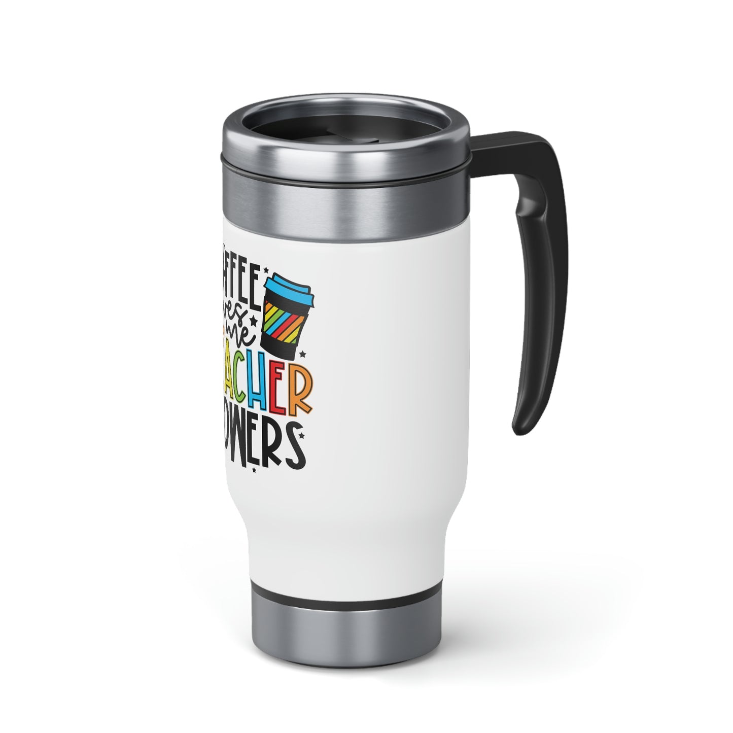 Coffee gives me teacher powers Stainless Steel Travel Mug with Handle, 14oz