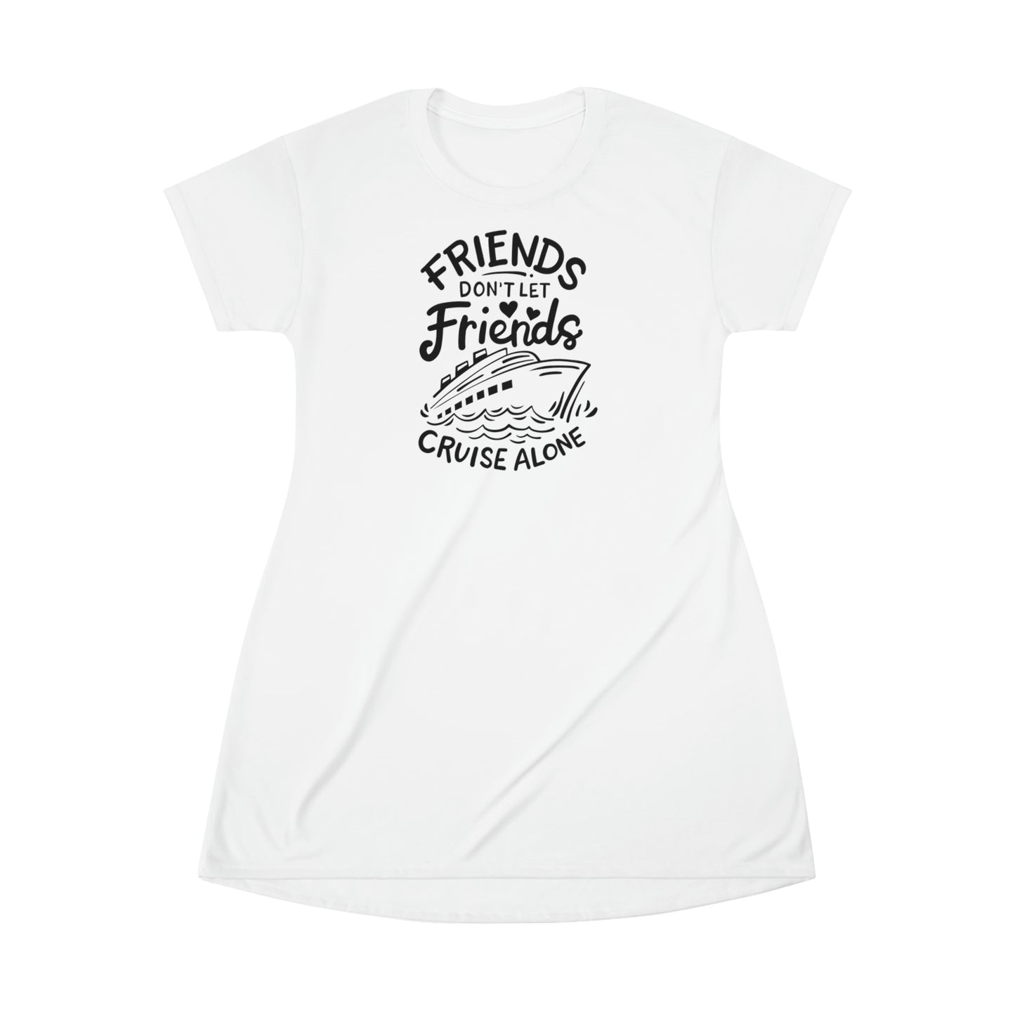 Friends Don't Let Friend Cruise Alone T-Shirt Dress