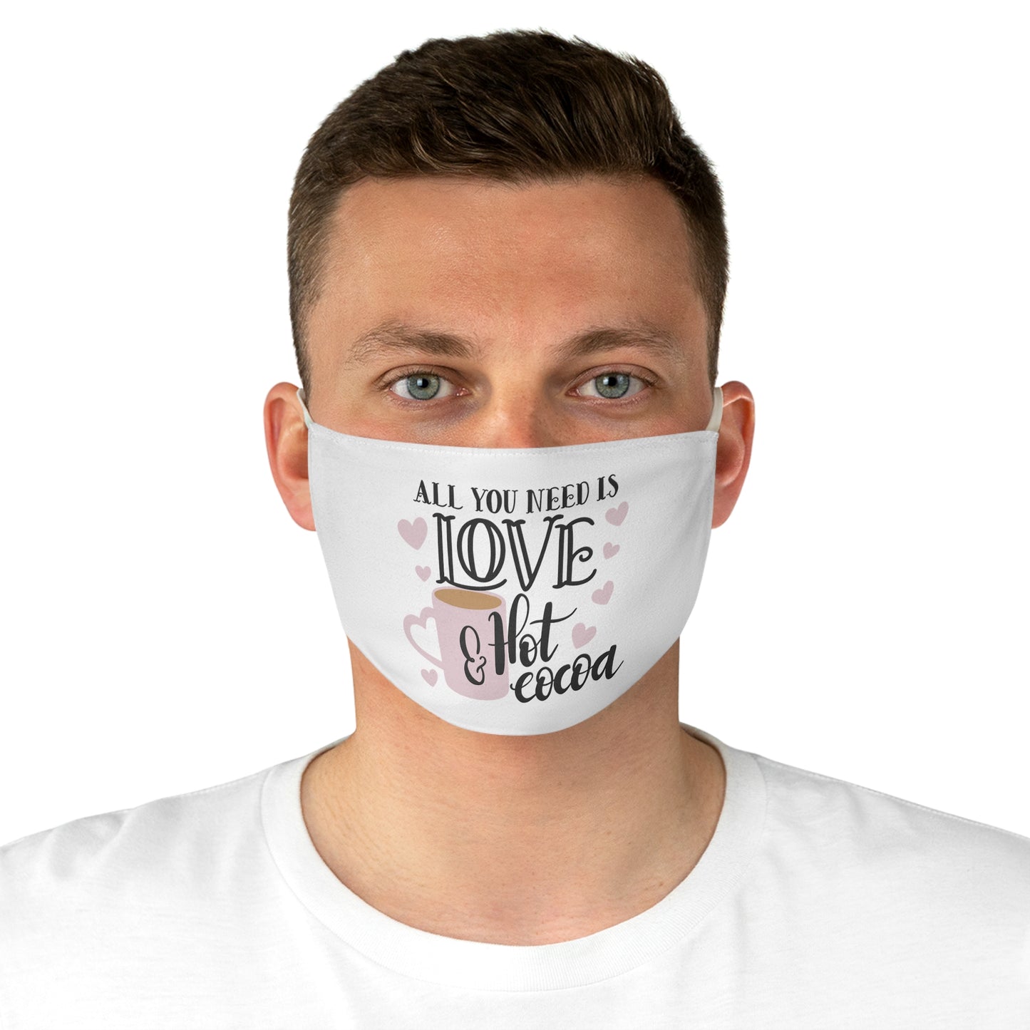All I need is love and hot cocoa Fabric Face Mask