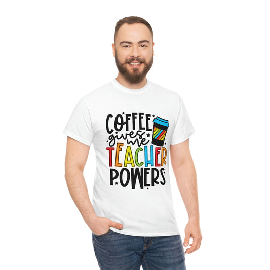 Coffee gives me teacher powers Tee