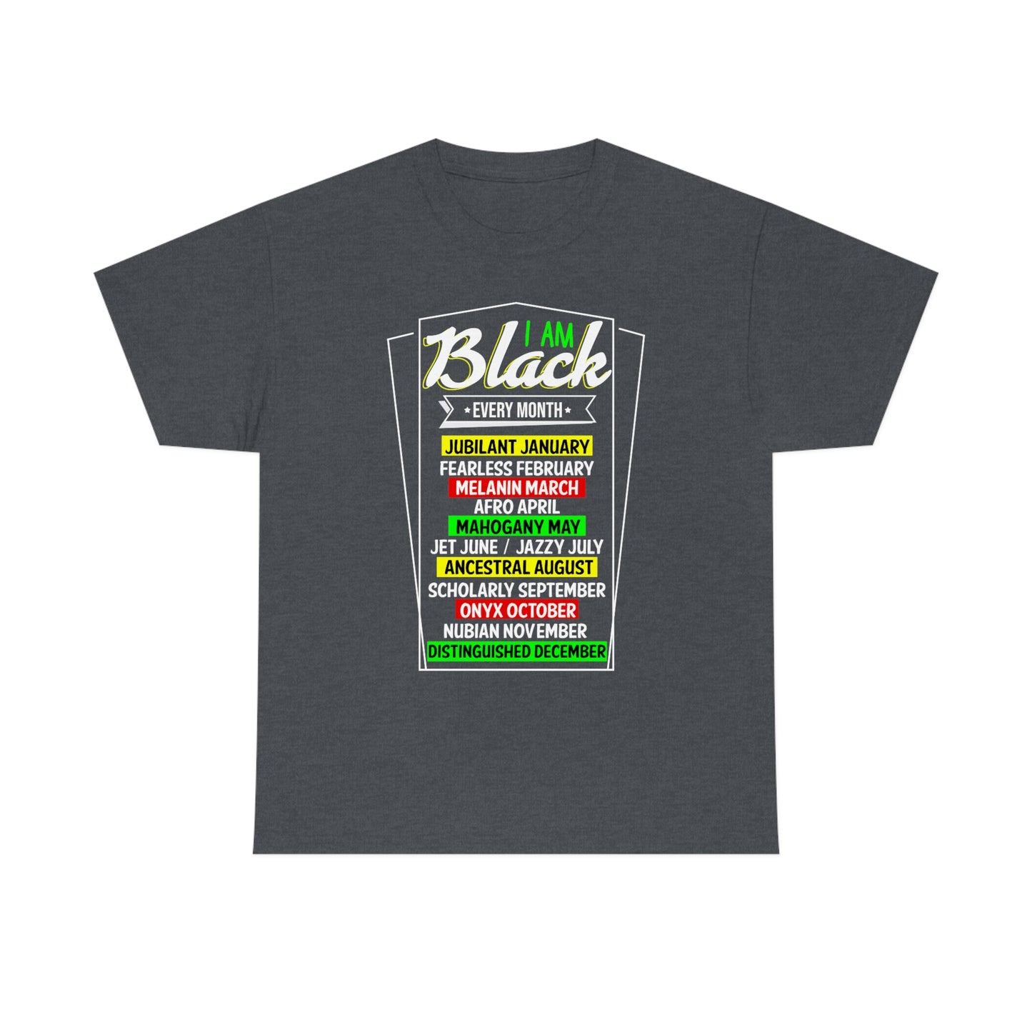 I am Black Every Month Unisex Heavy Cotton Tee